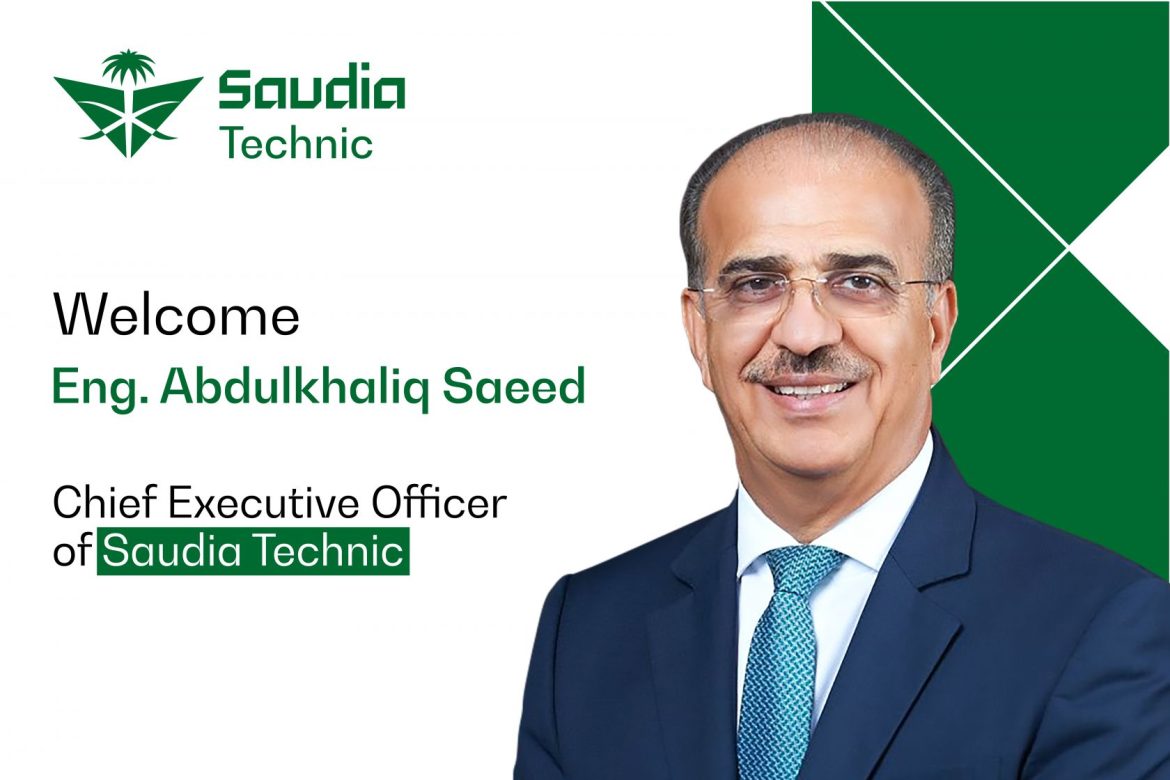 Eng. Abdulkhaliq Saeed Appointed CEO of Saudia Technic